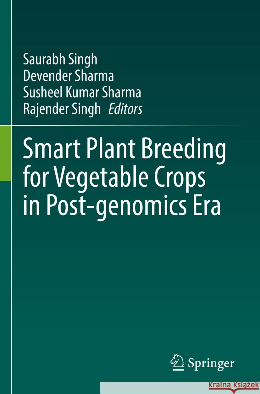 Smart Plant Breeding for Vegetable Crops in Post-Genomics Era Saurabh Singh Devender Sharma Susheel Kumar Sharma 9789811953699