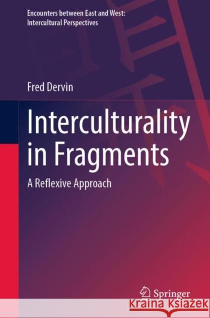 Interculturality in Fragments: A Reflexive Approach Fred Dervin 9789811953828