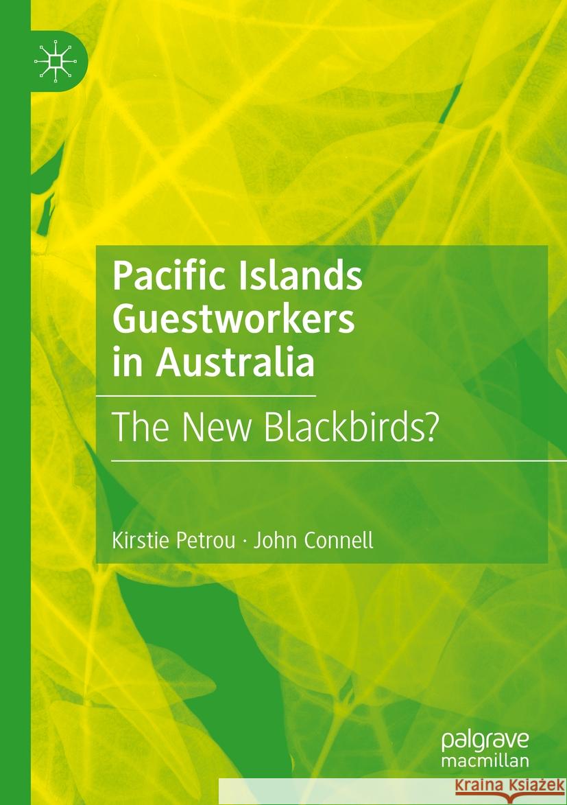 Pacific Islands Guestworkers in Australia Kirstie Petrou, John Connell 9789811953897