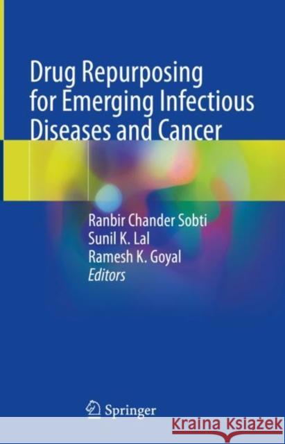 Drug Repurposing for Emerging Infectious Diseases and Cancer Ranbir Sobti Sunil K. Lal Ramesh Goyal 9789811953989 Springer