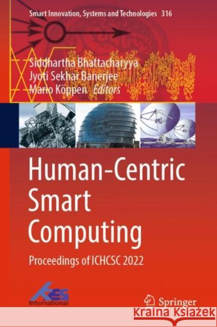 Human-Centric Smart Computing: Proceedings of ICHCSC 2022 Siddhartha Bhattacharyya Jyoti Sekhar Banerjee Mario K?ppen 9789811954023 Springer