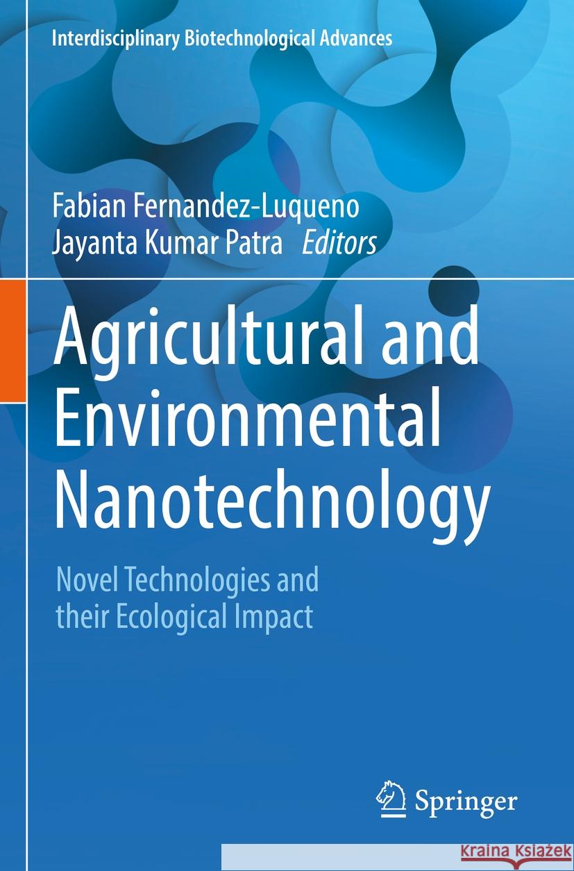 Agricultural and Environmental Nanotechnology: Novel Technologies and Their Ecological Impact Fabian Fernandez-Luqueno Jayanta Kumar Patra 9789811954566