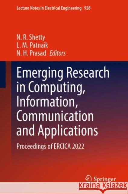 Emerging Research in Computing, Information, Communication and Applications: Proceedings of ERCICA 2022 N. R. Shetty L. M. Patnaik N. H. Prasad 9789811954818