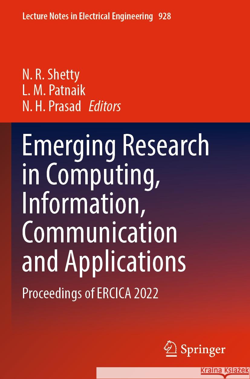 Emerging Research in Computing, Information, Communication and Applications: Proceedings of Ercica 2022 N. R. Shetty L. M. Patnaik N. H. Prasad 9789811954849