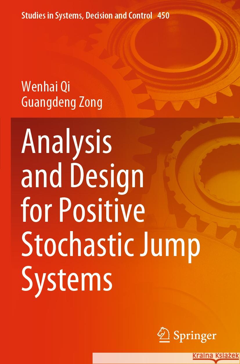 Analysis and Design for Positive Stochastic Jump Systems Wenhai Qi, Guangdeng Zong 9789811954924 Springer Nature Singapore