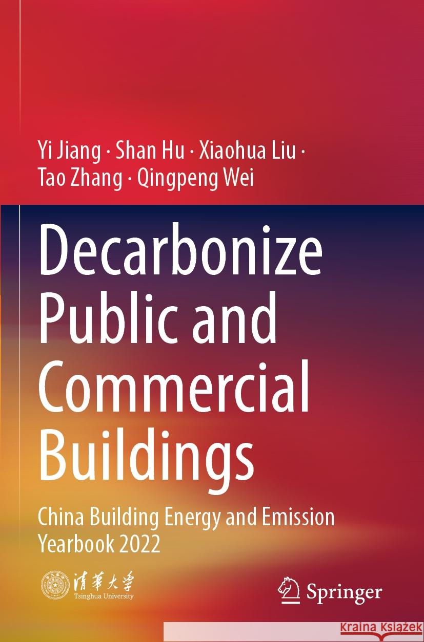 Decarbonize Public and Commercial Buildings: China Building Energy and Emission Yearbook 2022 Yi Jiang Shan Hu Xiaohua Liu 9789811955280 Springer