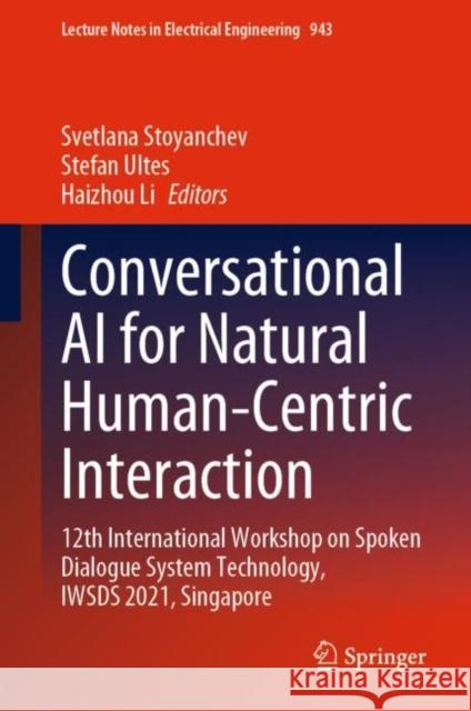 Conversational AI for Natural Human-Centric Interaction: 12th International Workshop on Spoken Dialogue System Technology, IWSDS 2021, Singapore Svetlana Stoyanchev Stefan Ultes Haizhou Li 9789811955372 Springer