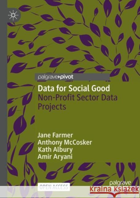 Data for Social Good: Non-Profit Sector Data Projects Jane Farmer Anthony McCosker Kath Albury 9789811955532