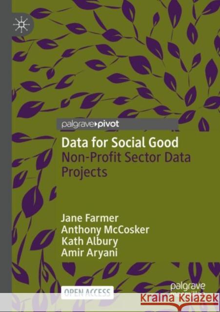 Data for Social Good: Non-Profit Sector Data Projects Jane Farmer Anthony McCosker Kath Albury 9789811955563