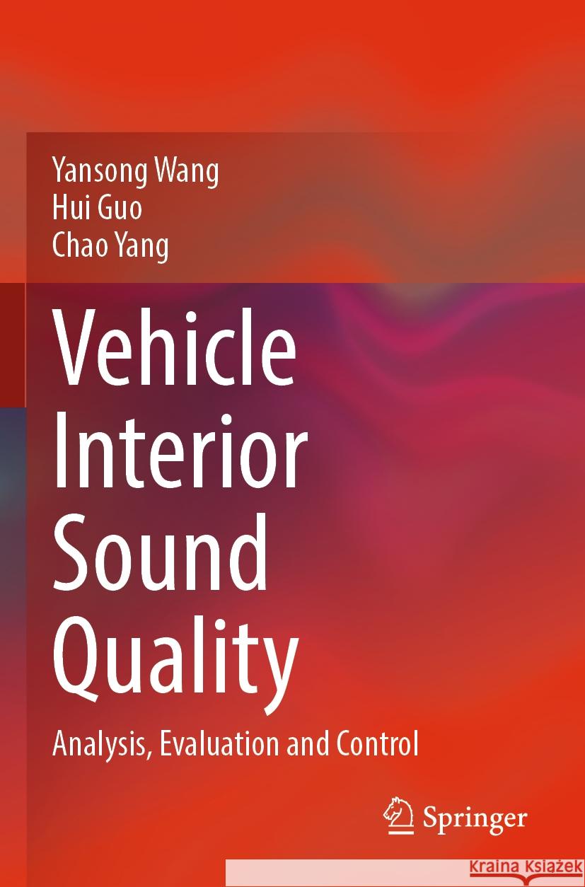 Vehicle Interior Sound Quality Yansong Wang, Hui Guo, Chao Yang 9789811955815