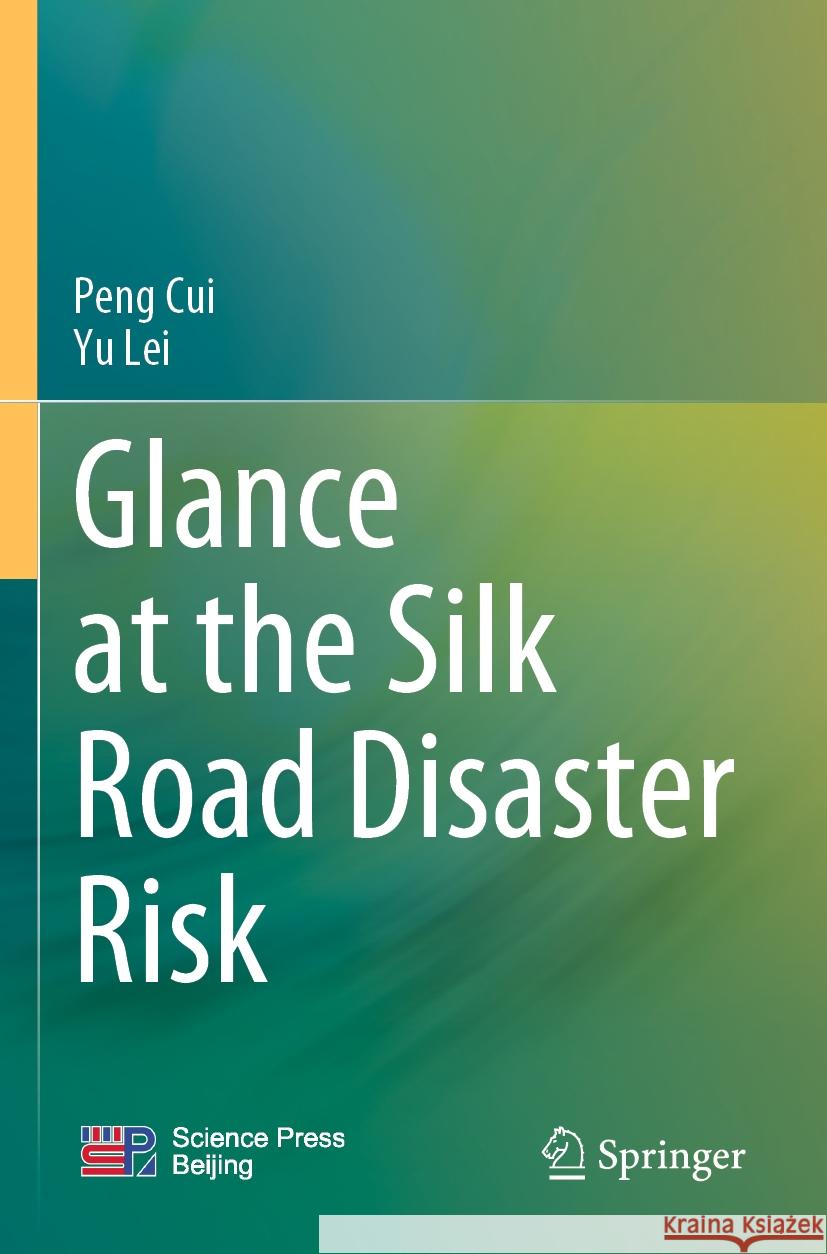 Glance at the Silk Road Disaster Risk Peng Cui, Yu Lei 9789811955853 Springer Nature Singapore