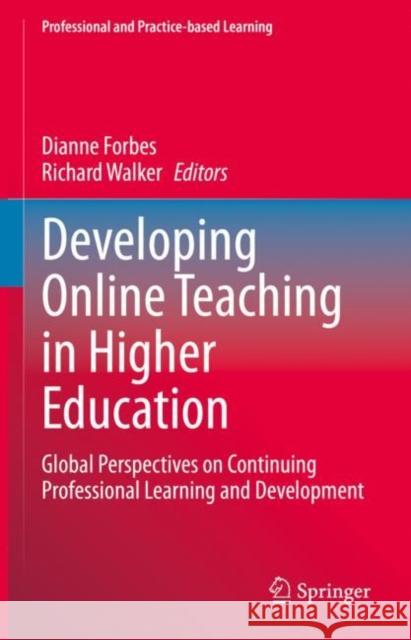 Developing Online Teaching in Higher Education: Global Perspectives on Continuing Professional Learning and Development Forbes, Dianne 9789811955860 Springer Verlag, Singapore