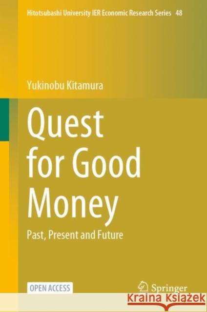 Quest for Good Money: Past, Present and Future Yukinobu Kitamura 9789811955907 Springer