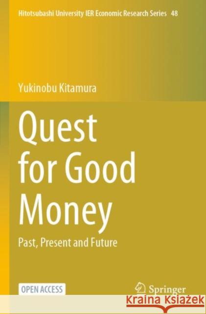 Quest for Good Money: Past, Present and Future Yukinobu Kitamura 9789811955938 Springer