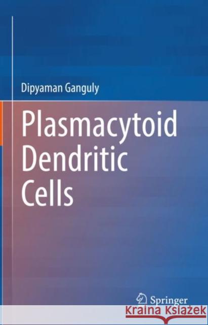 Plasmacytoid Dendritic Cells Dipyaman Ganguly 9789811955945