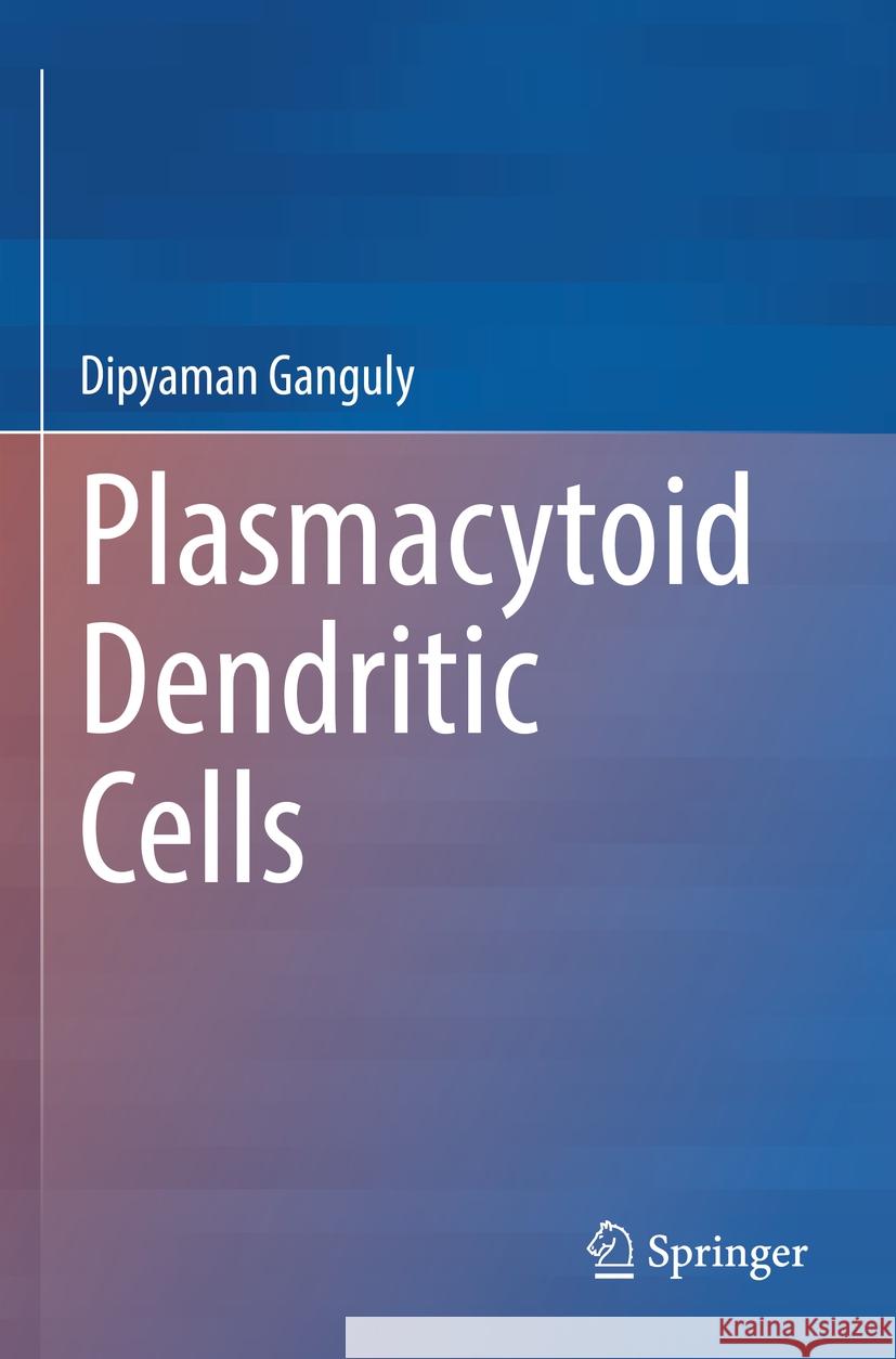 Plasmacytoid Dendritic Cells Dipyaman Ganguly 9789811955976