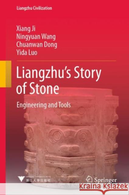 Liangzhu's Story of Stone: Engineering and Tools Ji, Xiang 9789811956294 Springer Nature Singapore