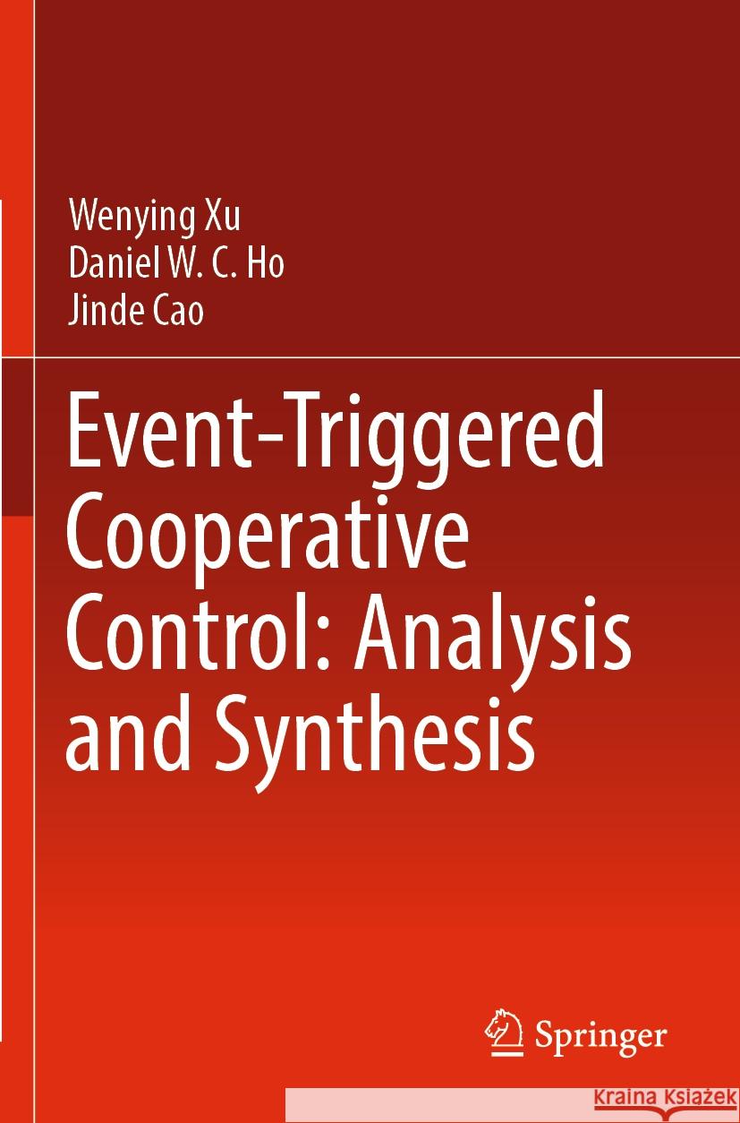 Event-Triggered Cooperative Control: Analysis and Synthesis Wenying Xu, Daniel W. C. Ho, Jinde Cao 9789811956560 Springer Nature Singapore