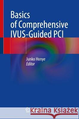 Basics of Comprehensive IVUS-Guided PCI Junko Honye 9789811956577 Springer