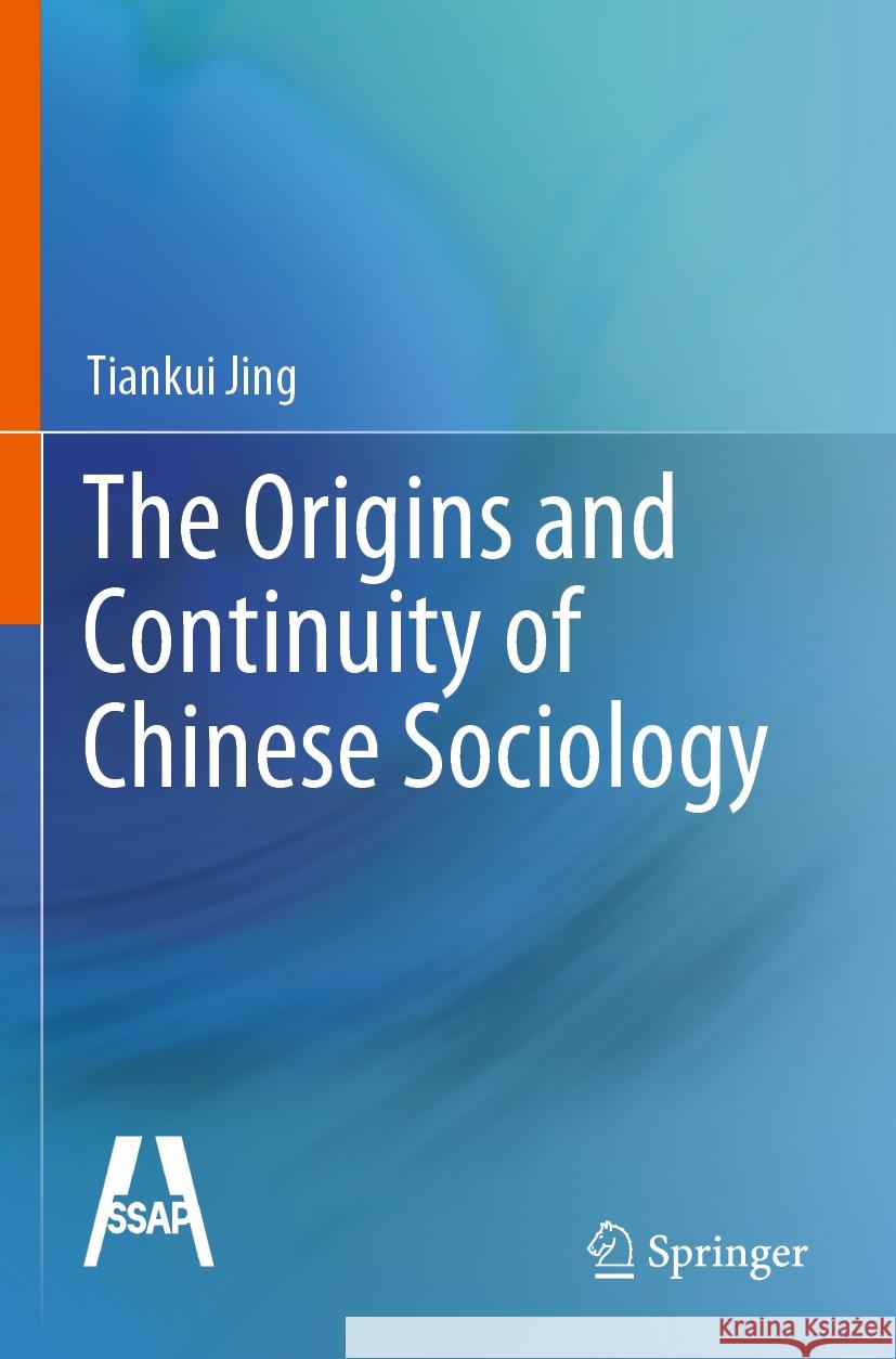 The Origins and Continuity of Chinese Sociology Tiankui Jing 9789811956836 Springer Nature Singapore