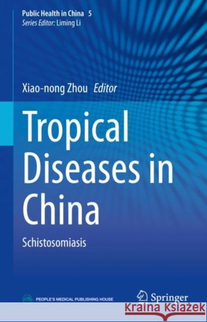 Tropical Diseases in China: Schistosomiasis Xiao-Nong Zhou 9789811957062 Springer