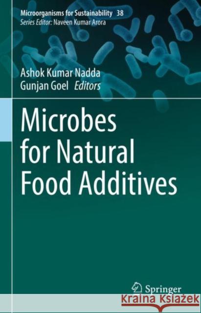 Microbes for Natural Food Additives Ashok Kuma Gunjan Goel 9789811957109