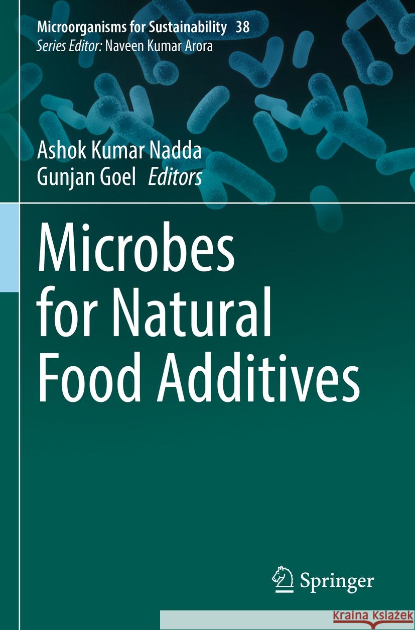 Microbes for Natural Food Additives Ashok Kumar Nadda Gunjan Goel 9789811957130 Springer