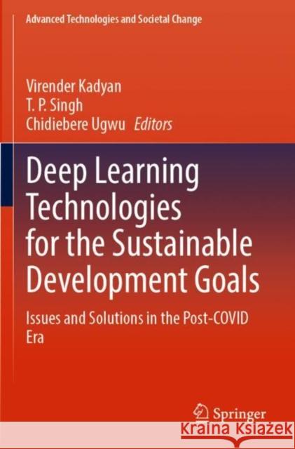 Deep Learning Technologies for the Sustainable Development Goals: Issues and Solutions in the Post-COVID Era  9789811957253 Springer