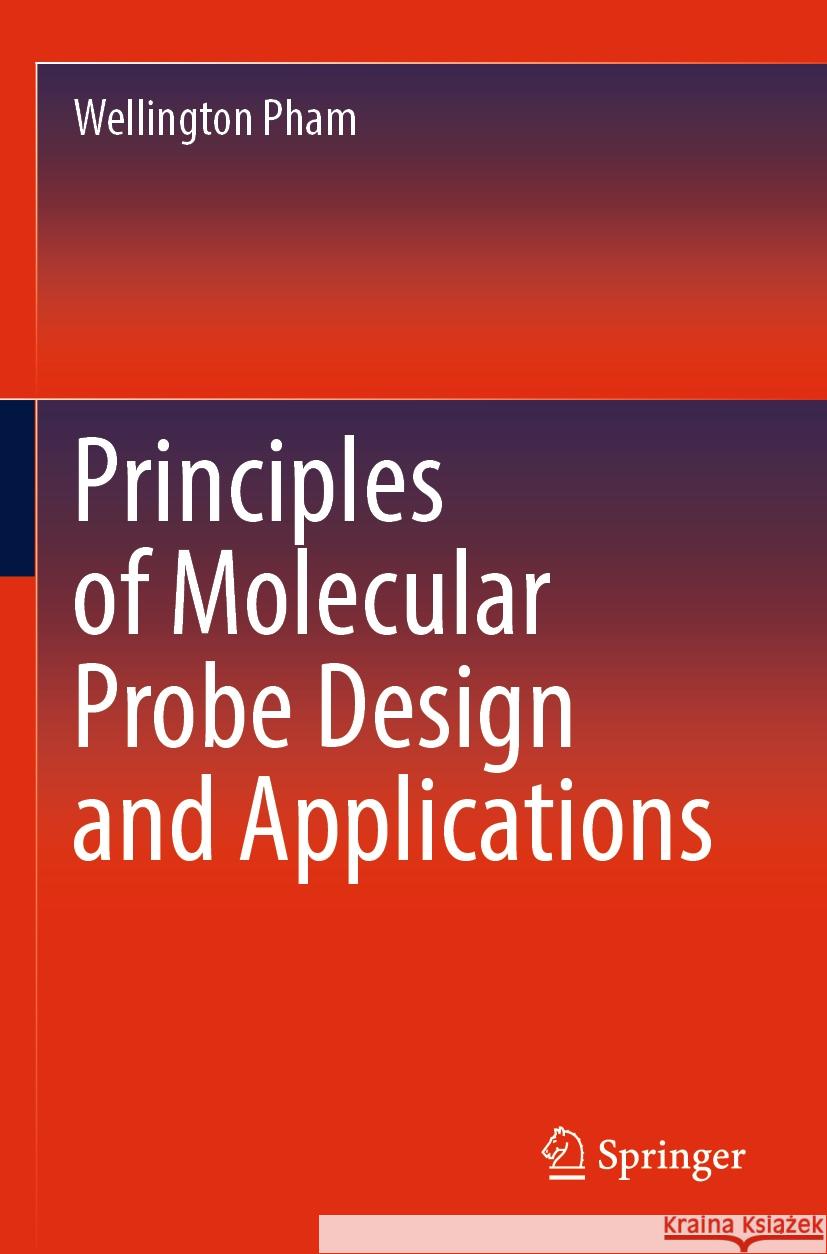 Principles of Molecular Probe Design and Applications Wellington Pham 9789811957413 Springer Nature Singapore