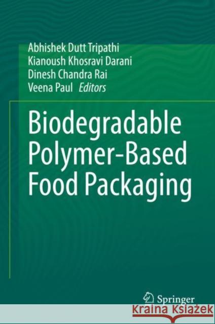 Biodegradable Polymer-Based Food Packaging Abhishek Dut Kianoush Khosravi Darani Dinesh Chandra Rai 9789811957420