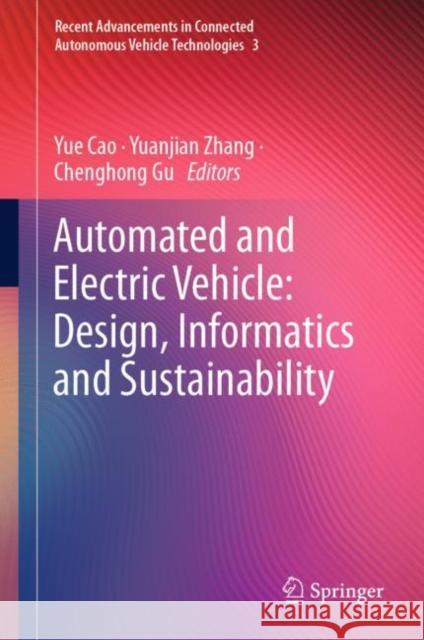 Automated and Electric Vehicle: Design, Informatics and Sustainability Yue Cao Yuanjian Zhang Chenghong Gu 9789811957505 Springer