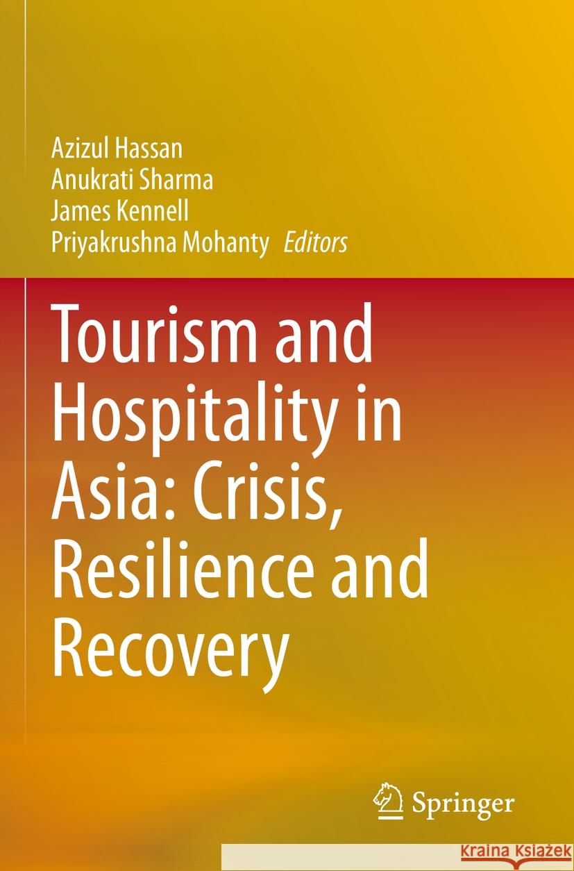 Tourism and Hospitality in Asia: Crisis, Resilience and Recovery Azizul Hassan Anukrati Sharma James Kennell 9789811957659 Springer