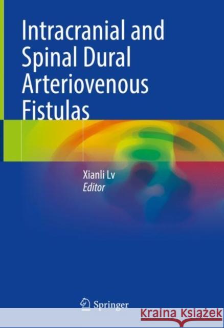 Intracranial and Spinal Dural Arteriovenous Fistulas Xianli LV 9789811957666 Springer