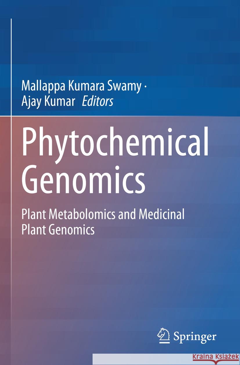 Phytochemical Genomics: Plant Metabolomics and Medicinal Plant Genomics Mallappa Kumara Swamy Ajay Kumar 9789811957819