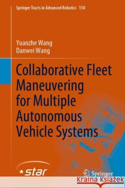 Collaborative Fleet Maneuvering for Multiple Autonomous Vehicle Systems Yuanzhe Wang, Danwei Wang 9789811957970 Springer Nature Singapore