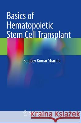 Basics of Hematopoietic Stem Cell Transplant Sanjeev Kumar Sharma 9789811958045