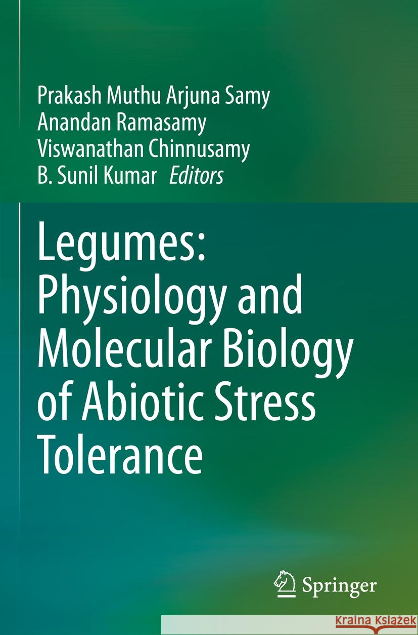Legumes: Physiology and Molecular Biology of Abiotic Stress Tolerance Prakash Muth Anandan Ramasamy Viswanathan Chinnusamy 9789811958199 Springer