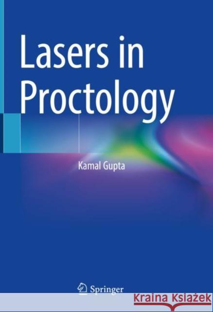 Lasers in Proctology Kamal Gupta 9789811958243 Springer