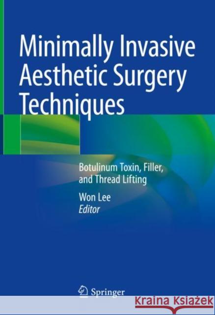 Minimally Invasive Aesthetic Surgery Techniques: Botulinum Toxin, Filler, and Thread Lifting Won Lee 9789811958281 Springer