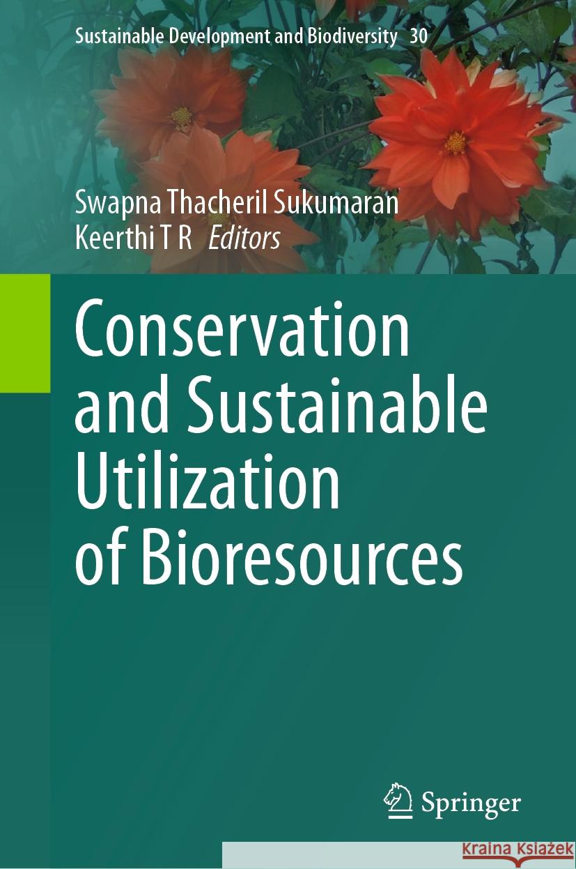 Conservation and Sustainable Utilization of Bioresources Swapna Thacheril Sukumaran Keerthi T 9789811958434
