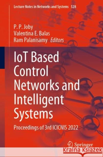 IoT Based Control Networks and Intelligent Systems: Proceedings of 3rd ICICNIS 2022 P. P. Joby Valentina E. Balas Ram Palanisamy 9789811958441 Springer