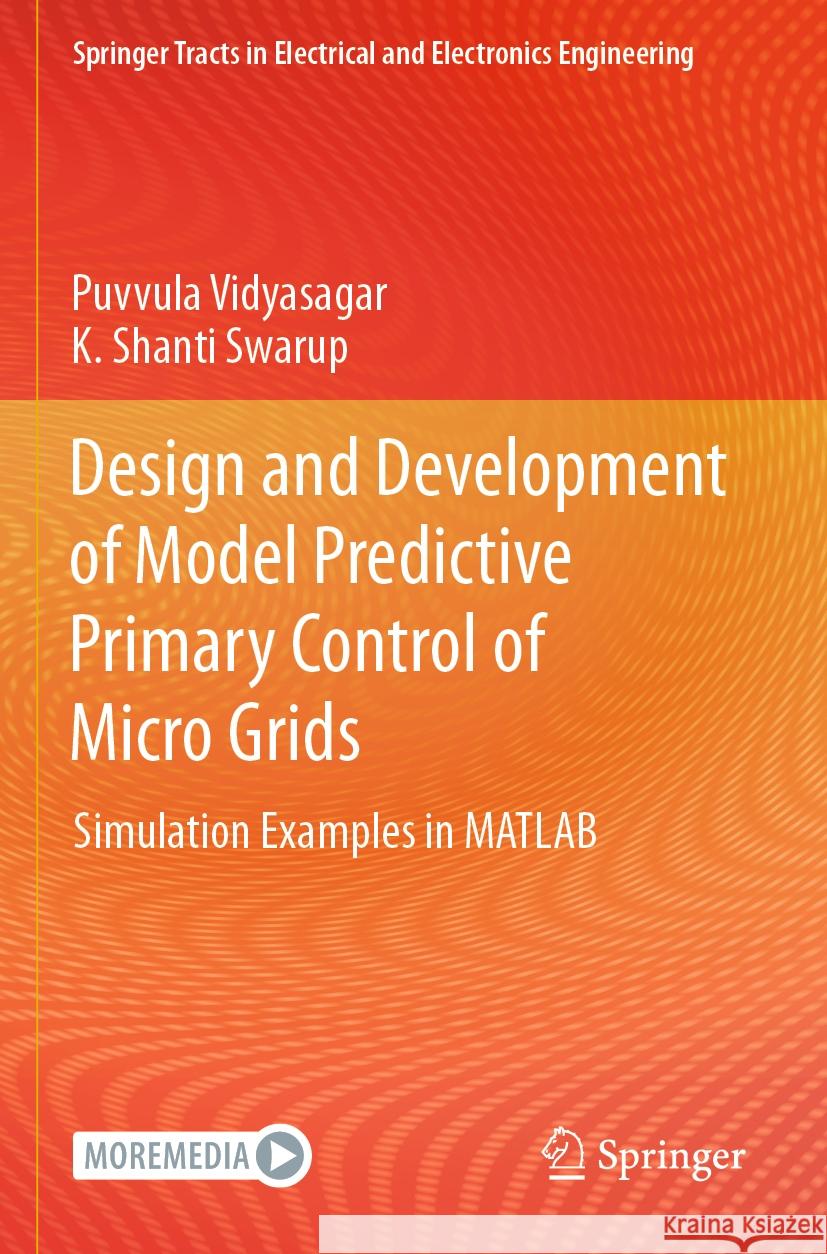 Design and Development of Model Predictive Primary Control of Micro Grids: Simulation Examples in MATLAB Puvvula Vidyasagar K. Shant 9789811958540