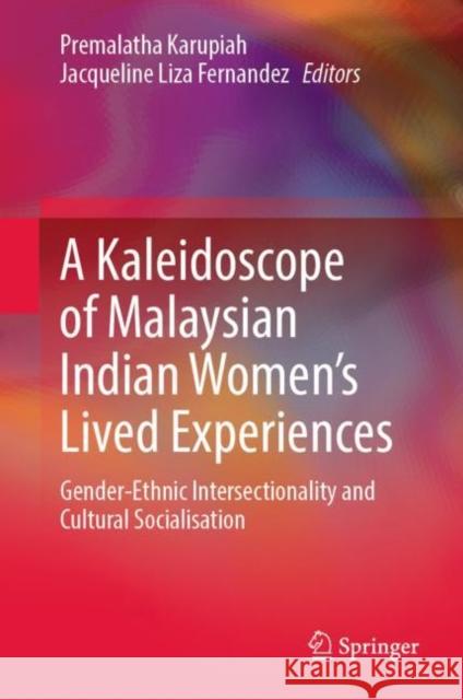 A Kaleidoscope of Malaysian Indian Women's Lived Experiences: Gender‐ethnic Intersectionality and Cultural Socialisation Karupiah, Premalatha 9789811958755