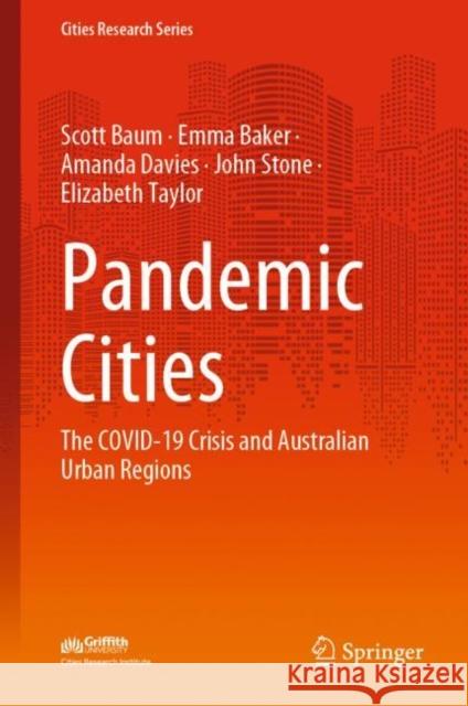 Pandemic Cities: The Covid-19 Crisis and Australian Urban Regions Baum, Scott 9789811958830 Springer Nature Singapore