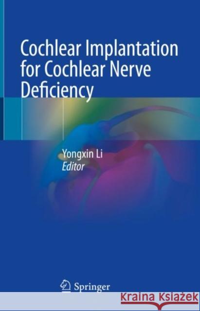 Cochlear Implantation for Cochlear Nerve Deficiency Yongxin Li 9789811958915