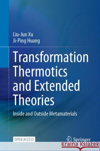 Transformation Thermotics and Extended Theories: Inside and Outside Metamaterials Xu, Liu-Jun 9789811959073 Springer Nature Singapore