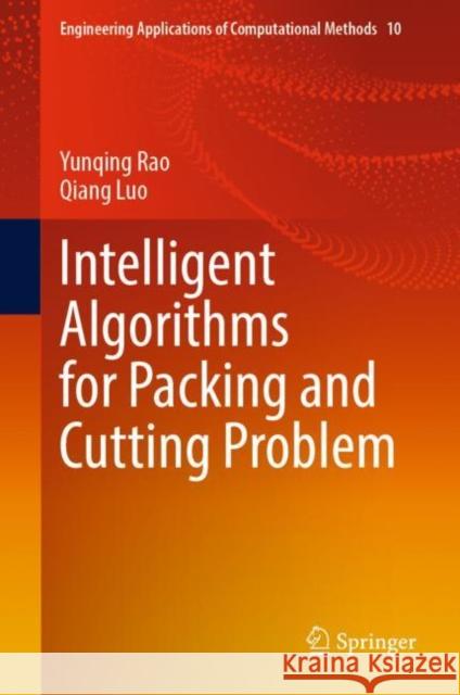 Intelligent Algorithms for Packing and Cutting Problem Yunqing Rao, Qiang Luo 9789811959158 Springer Nature Singapore