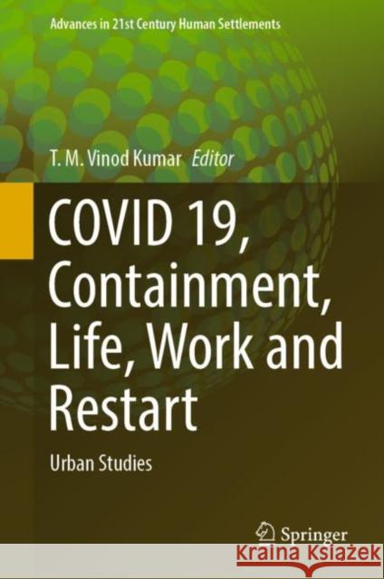 Covid 19, Containment, Life, Work and Restart: Urban Studies Vinod Kumar, T. M. 9789811959394 Springer Nature Singapore