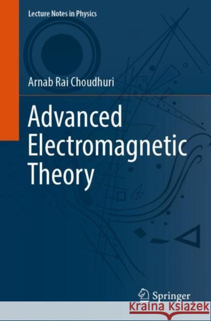 Advanced Electromagnetic Theory Arnab Rai Choudhuri 9789811959431 Springer