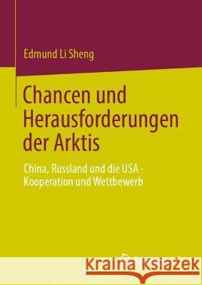 Chancen Und Herausforderungen in Der Arktis: China, Russland Und Die USA - Zusammenarbeit Und Wettbewerb. Sheng, Edmund Li 9789811959714 Springer vs